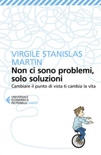 Non ci sono problemi solo soluzioni - cambiare il punto di vista ti cambia la vita 