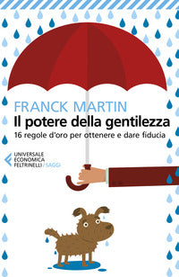 Potere della gentilezza - 16 regole d'oro per ottenere e dare fiducia 