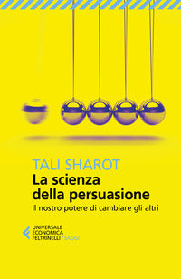 Scienza della persuasione - il nostro potere di cambiare gli altri 
