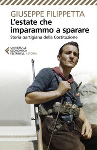 Estate che imparammo a sparare - storia partigiana della costituzione 