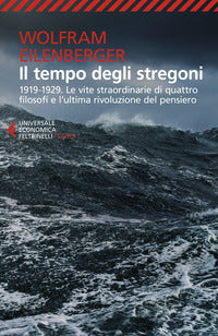Tempo degli stregoni - 1919 - 1929 le vite straordinarie di quattro filosofi e l'ultima rivoluzione 
