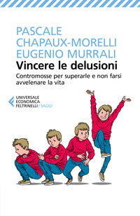 Vincere le delusioni - contromosse per superarle e non farsi avvelenare la vita 