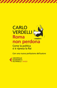 Roma non perdona - come la politica si e' ripresa la rai 