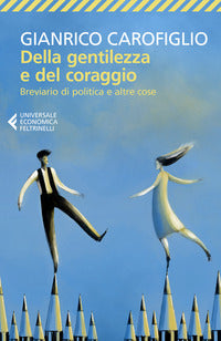 Della gentilezza e del coraggio - breviario di politica e altre cose 