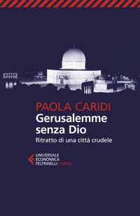 Gerusalemme senza dio - ritratto di una citta' crudele 