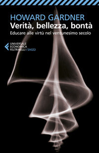 Verita' bellezza bonta' - educare alle virtu' nel ventunesimo secolo 