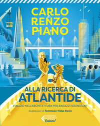 Alla ricerca di atlantide - viaggio nell'architettura per ragazzi sognatori 