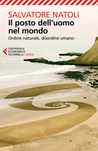 Posto dell'uomo nel mondo - ordine naturale disordine umano 