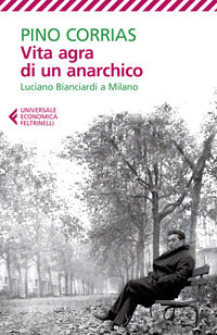 Vita agra di un anarchico - luciano bianciardi a milano 