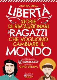 Liberta' - storie di rivoluzionari per ragazzi che vogliono cambiare il mondo 