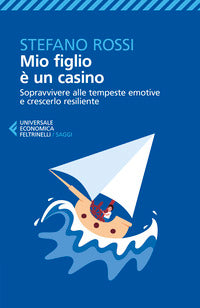 Mio figlio e' un casino - sopravvivere alle tempeste emotive e crescerlo resiliente 