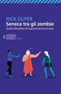 Seneca tra gli zombie - guida filosofica di sopravvivenza al caos 