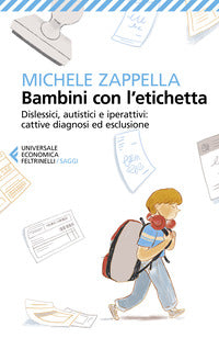 Bambini con l'etichetta - dislessici autistici iperattivi cattive diagnosi ed esclusione 