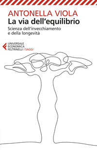 Via dell'equilibrio - scienza dell'invecchiamento e della longevita' 