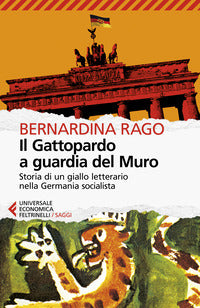 Gattopardo a guardia del muro - storia di un giallo letterario nella germania socialista 