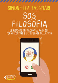 Sos filosofia - le risposte dei filosofi ai ragazzi per affrontare le emergenze della vita 