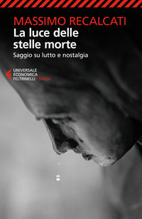 Luce delle stelle morte - saggio su lutto e nostalgia 