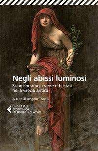 Negli abissi luminosi - sciamanesimo trance ed estasi nella grecia antica 