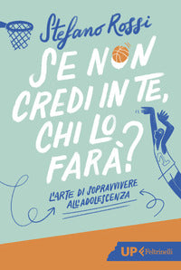 Se non credi in te chi lo fara' ? - l'arte di sopravvivere all'adolescenza 