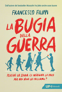 Bugia della guerra - perche' la storia ci insegna la pace ma noi non la facciamo ? 