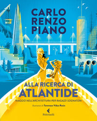 Alla ricerca di atlantide - viaggio nell'architettura per ragazzi sognatori 