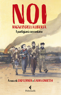 Noi ragazzi della liberta' - i partigiani raccontano 