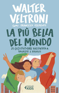 Piu' bella del mondo - la costituzione raccontata a ragazze e ragazzi 
