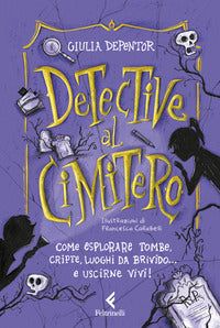 Detective al cimitero - come esplorare tombe cripte luoghi da brivido e uscirne vivi! 