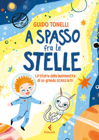 A spasso fra le stelle - le storie della buonanotte di un grande scienziato 