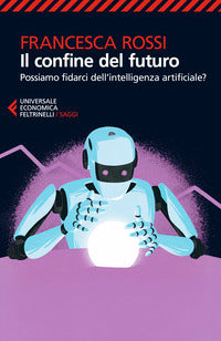 Confine del futuro - possiamo fidarci dell'intelligenza artificiale ? 