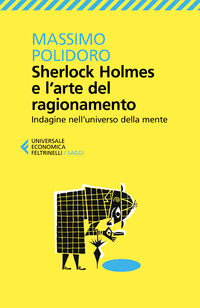 Sherlock holmes e l'arte del ragionamento - indagine nell'universo della mente 