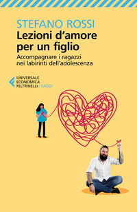 Lezioni d'amore per un figlio - accompagnare i ragazzi nei labirinti dell'adolescenza 