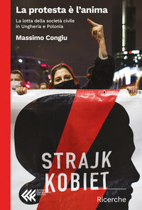 Protesta e' l'anima - la lotta della societa' civile in ungheria e polonia 