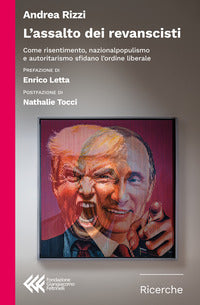Assalto dei revanscisti - come risentimento nazionalpopulismo e autoritarismo sfidano l'ordine 