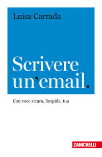Scrivere un'email. con voce sicura, limpida, tua 