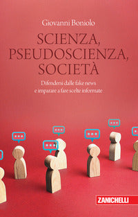 Scienza pseudoscienza societa' - difendersi dalle fake news e imparare a fare scelte informate 