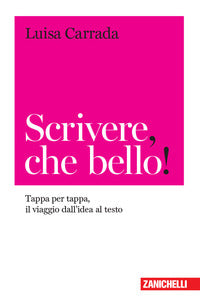Scrivere che bello ! tappa per tappa il viaggio dall'idea al testo 