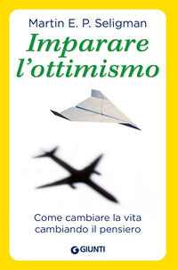 Imparare l'ottimismo - come cambiare la vita cambiando il pensiero 