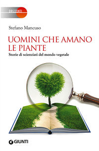 Uomini che amano le piante - storie di scienziati del mondo vegetale 