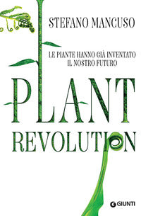 Plant revolution - le piante hanno gia' inventato il nostro futuro 