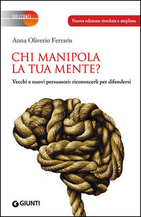 Chi manipola la tua mente ? - vecchi e nuovi persuasori riconoscerli per difendersi 