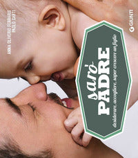 Saro' padre - desiderare accogliere saper crescere un figlio 