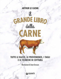 Grande libro della carne - tutte le razze le provenienze i tagli e le tecniche di cottura 