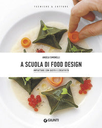 A scuola di food design - impiattare con gusto e creativita' 