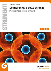 Meraviglie delle scienze. percorsi nella scuola primaria (le) 