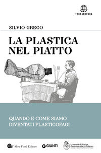 Plastica nel piatto - quando e come siamo diventati plasticofagi 