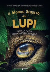 Mondo segreto dei lupi - tutta la verita' su una specie in pericolo 