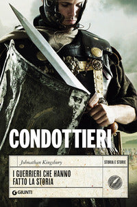 Condottieri - i guerrieri che hanno fatto la storia 