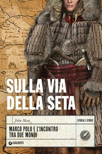 Sulla via della seta - marco polo e l'incontro tra due mondi 
