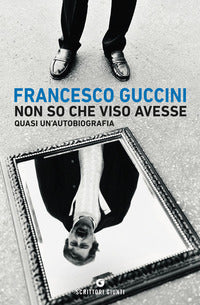 Non so che viso avesse - quasi un'autobiografia 